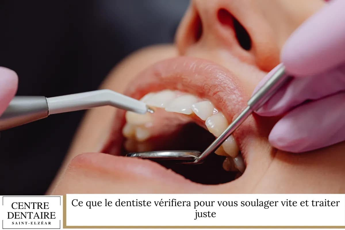 Ce que le dentiste vérifiera pour vous soulager vite et traiter juste