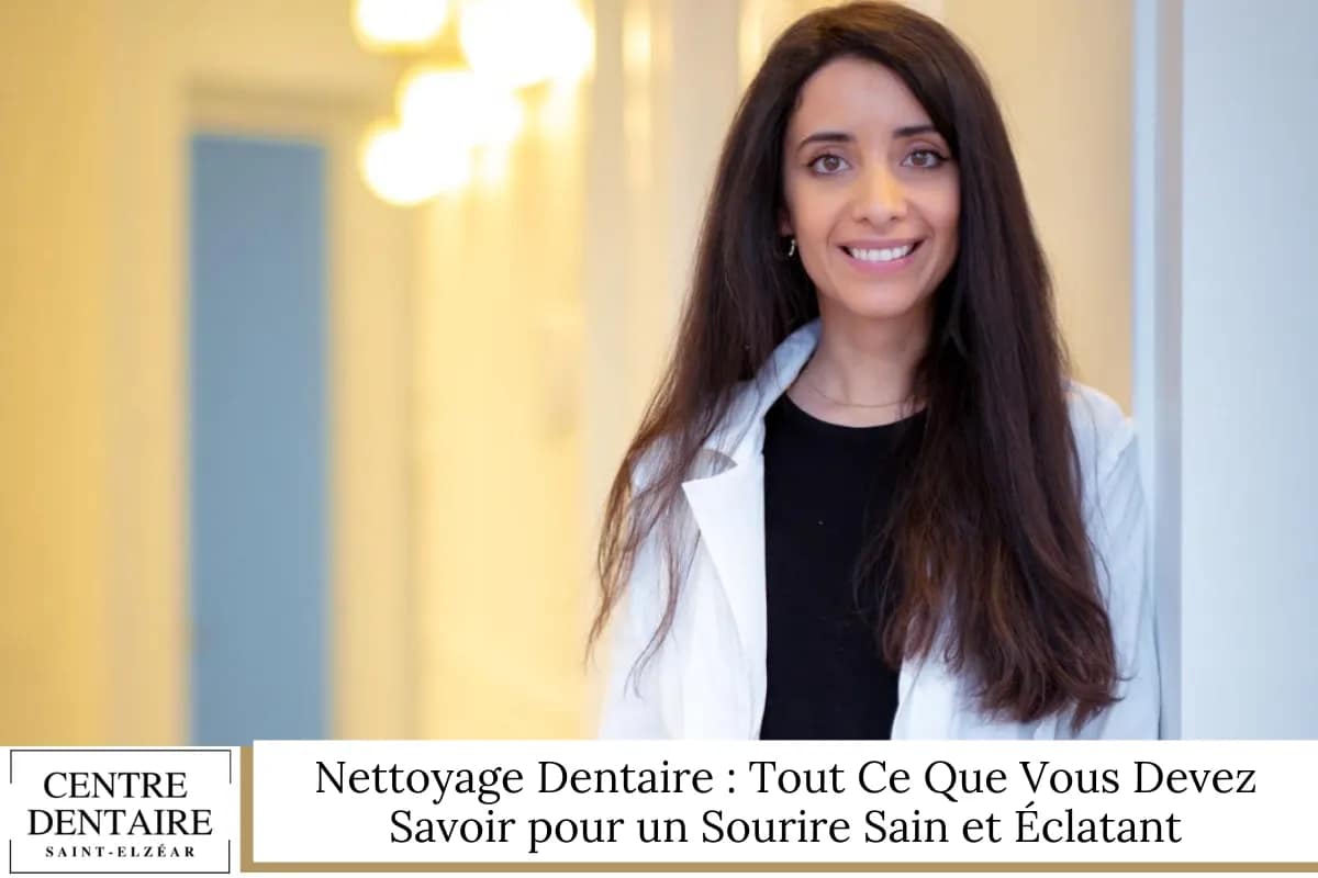 Nettoyage Dentaire Tout Ce Que Vous Devez Savoir pour un Sourire Sain et Éclatant