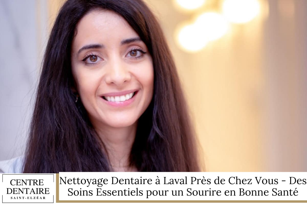 Nettoyage Dentaire à Laval Près de Chez Vous - Centre Dentaire Saint-Elzéar - Dentiste - Invisalign - Orthodontie