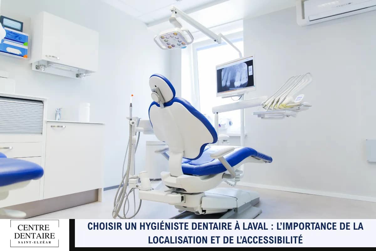 Choisir un hygiéniste dentaire à Laval : l’importance de la localisation et de l’accessibilité