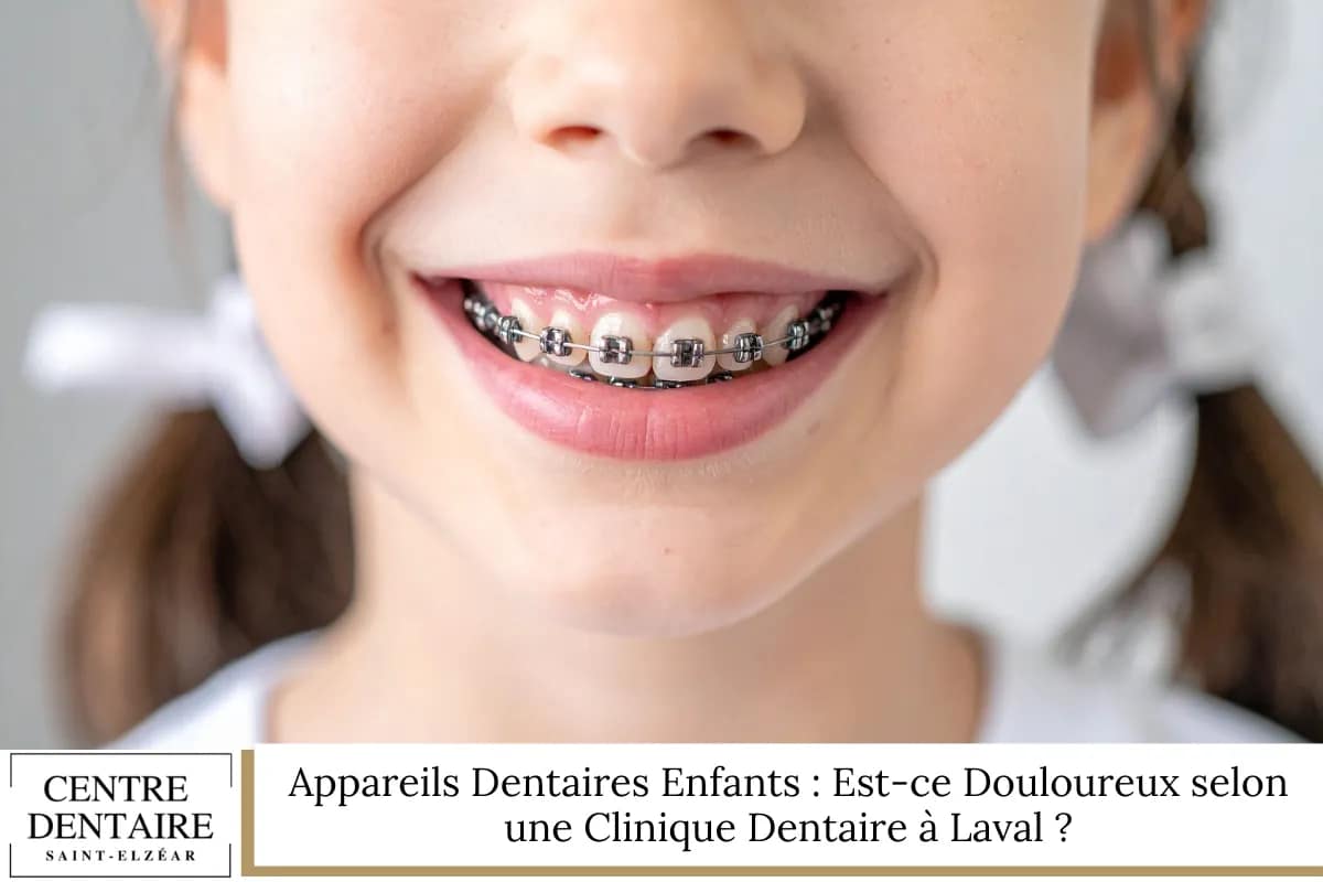 Appareils Dentaires Enfants : Est-ce Douloureux selon une Clinique Dentaire à Laval ?