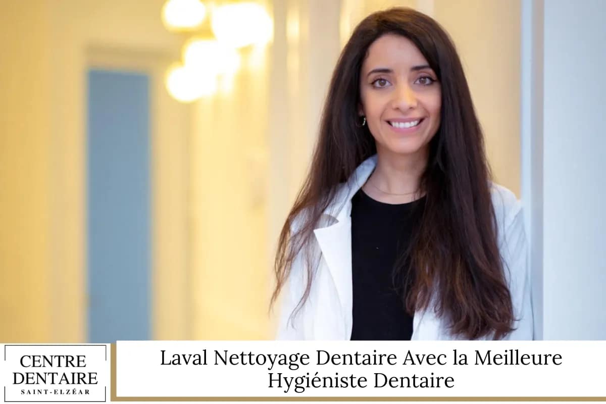 Laval Nettoyage Dentaire Avec la Meilleure Hygiéniste Dentaire - Centre Dentaire Saint-Elzéar